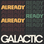 Galactic - Already Ready Already CD